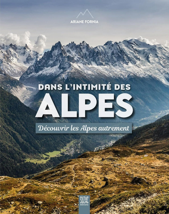 Beau livre - Dans l'intimité des Alpes : Découvrir les Alpes autrement beau livre Suzac Editions 