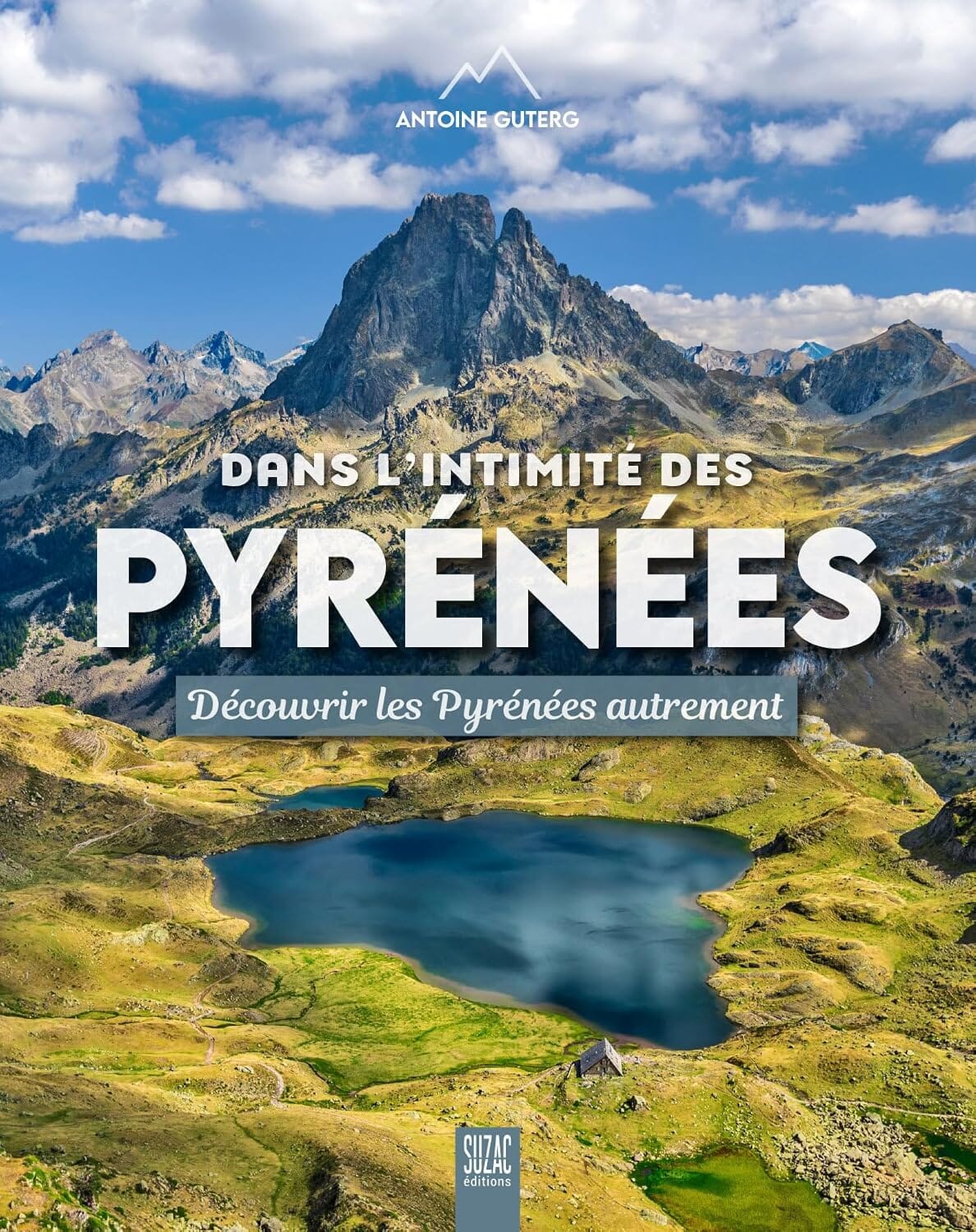 Beau livre - Dans l'intimité des Pyrénées : Découvrir les Pyrénées autrement beau livre Suzac Editions 