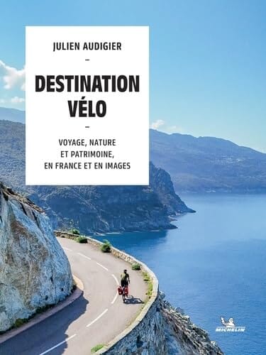 Beau livre - Destination vélo: Voyage, nature et patrimoine, en France et en images 2026 | Michelin beau livre Michelin
