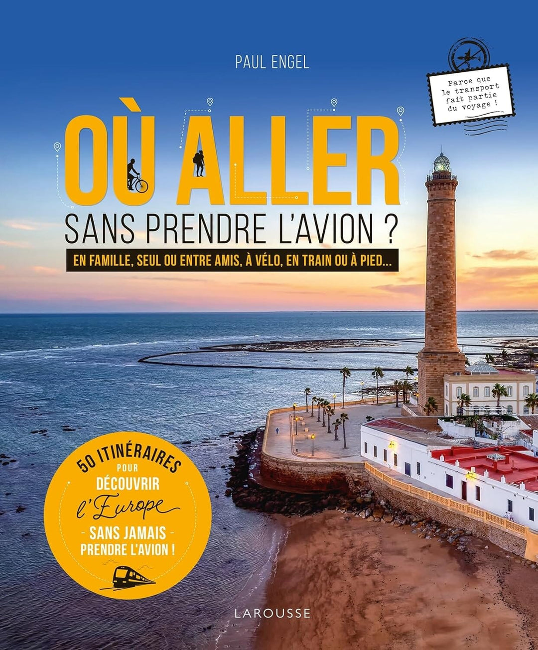 Beau livre - Où aller sans prendre l'avion? 50 itinéraires pour découvrir l'Europe | Larousse beau livre Lonely Planet 
