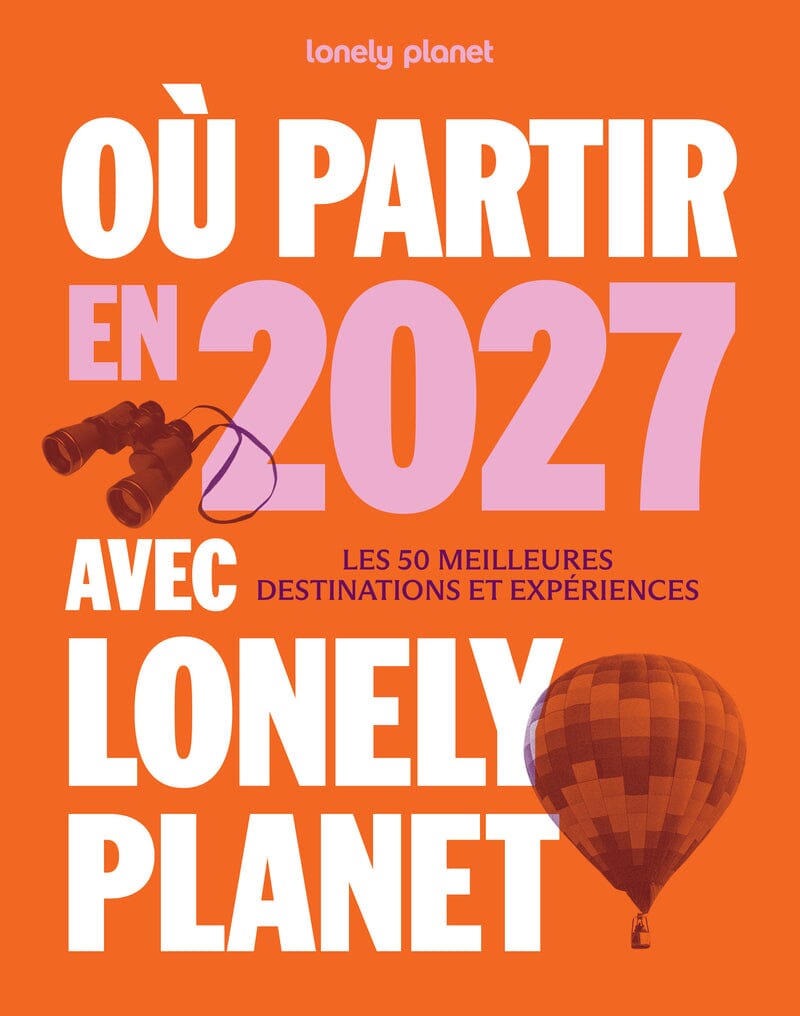Beau livre - Où partir en 2027 - Les 50 meilleures destinations et expériences | Lonely Planet beau livre Lonely Planet