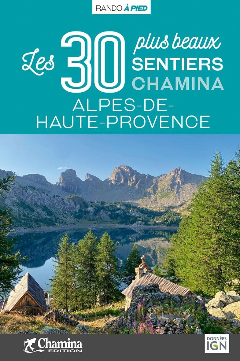 Guide de randonnées - Alpes-de-Haute-Provence, les 30 plus beaux sentiers | Chamina guide de randonnée Chamina 