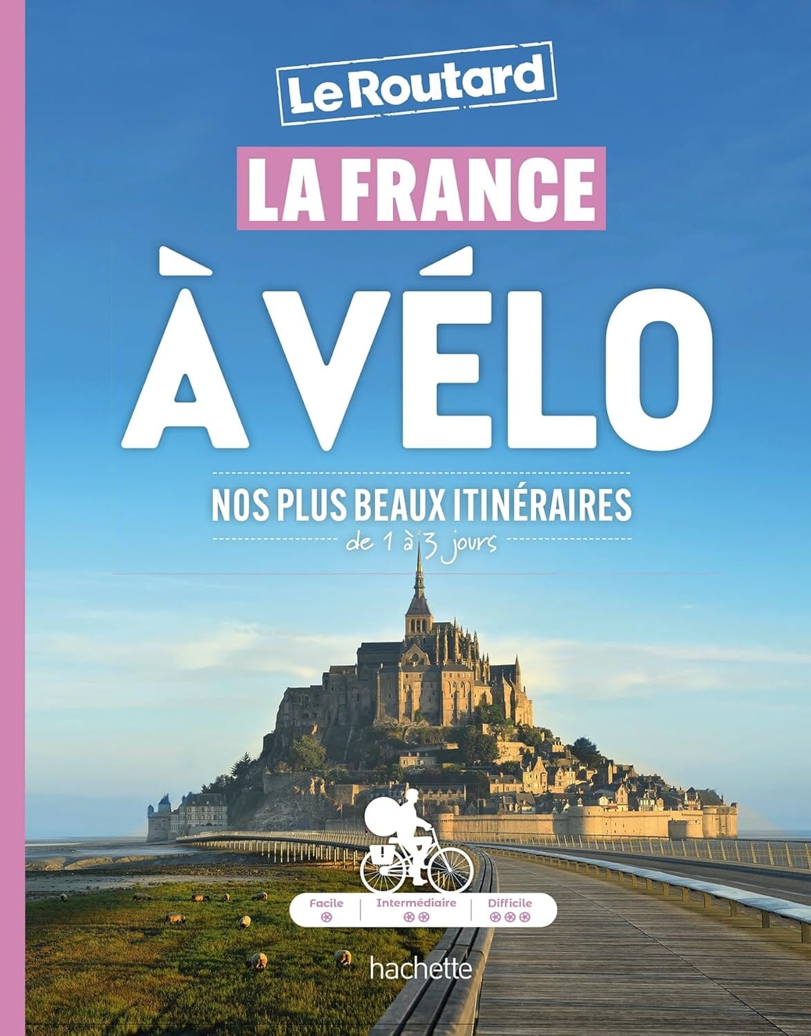 Guide du Routard - La France à vélo : Nos plus beaux itinéraires (1-3 jours) | Hachette guide de voyage Hachette 