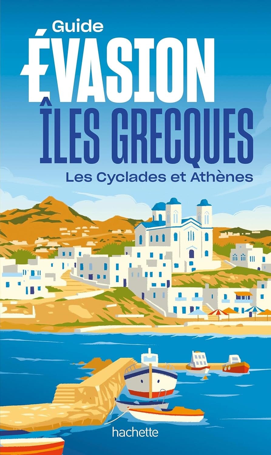 Guide Evasion - Iles Grecques : Cyclades et Athènes 2026 | Hachette guide de voyage Hachette 