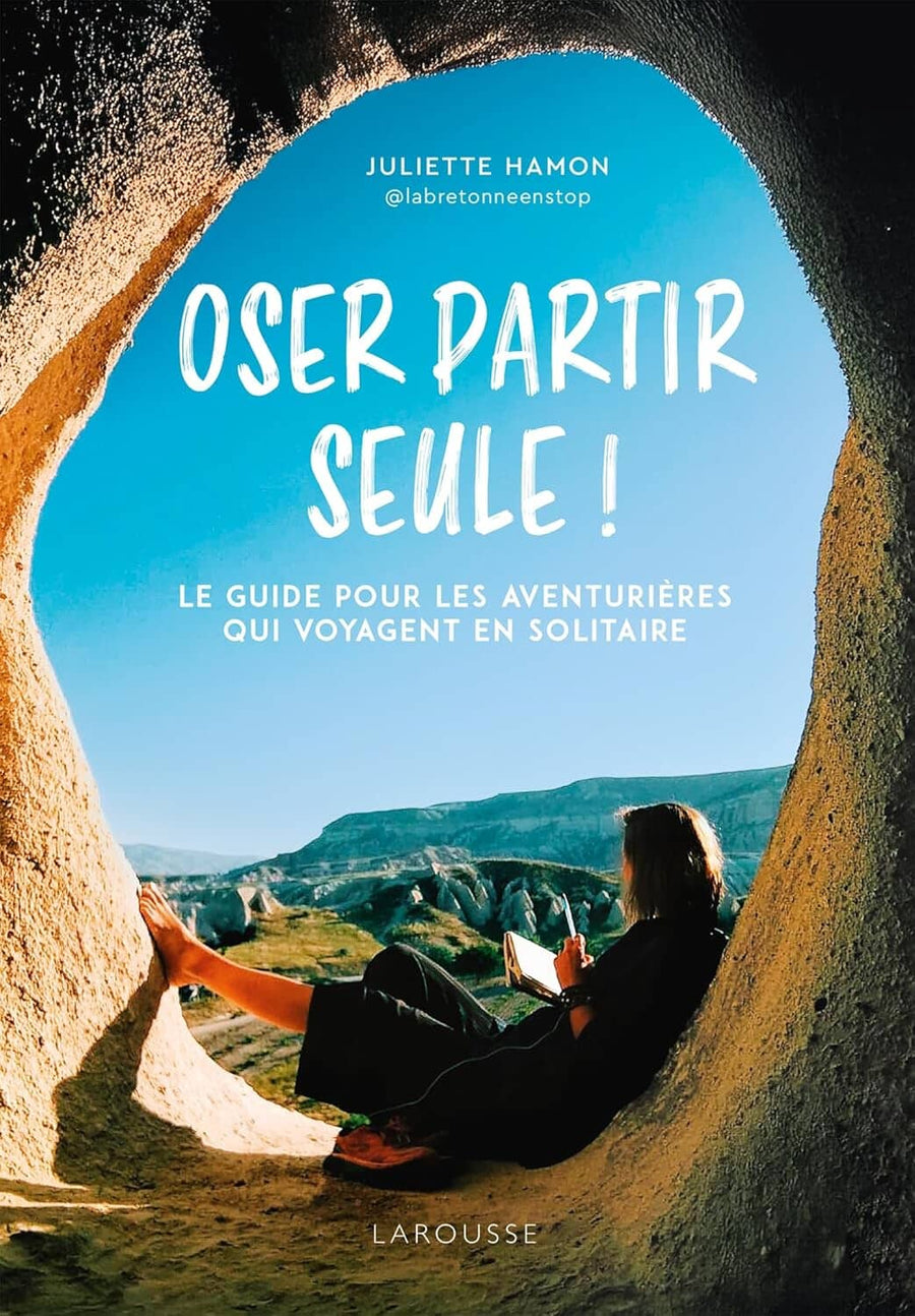 Guide pratique - Oser partir seule ! Le guide pour les aventurières qui voyagent en solitaire | Larousse guide pratique Dilibel 