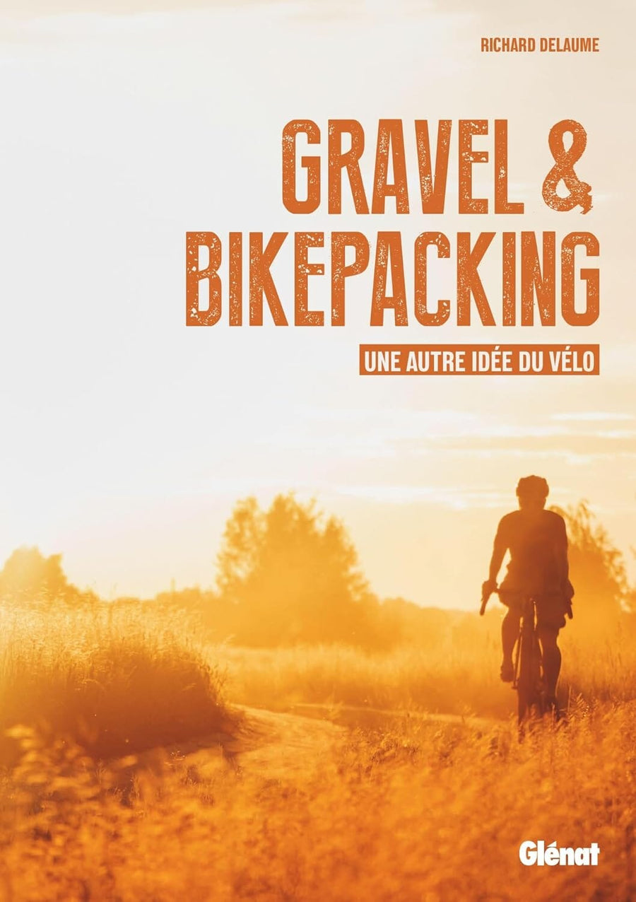 Guide vélo - Gravel & Bikepacking : Une autre idée du vélo | Glénat guide vélo Glénat 
