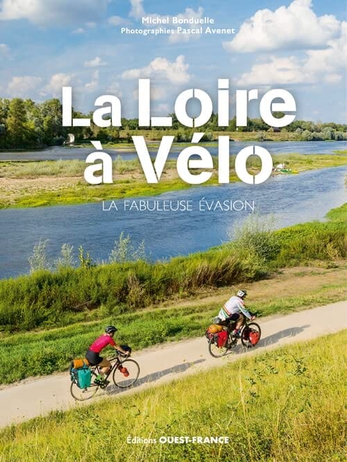 Guide vélo - La Loire à vélo, La fabuleuse évasion | Ouest France guide cycliste Ouest France
