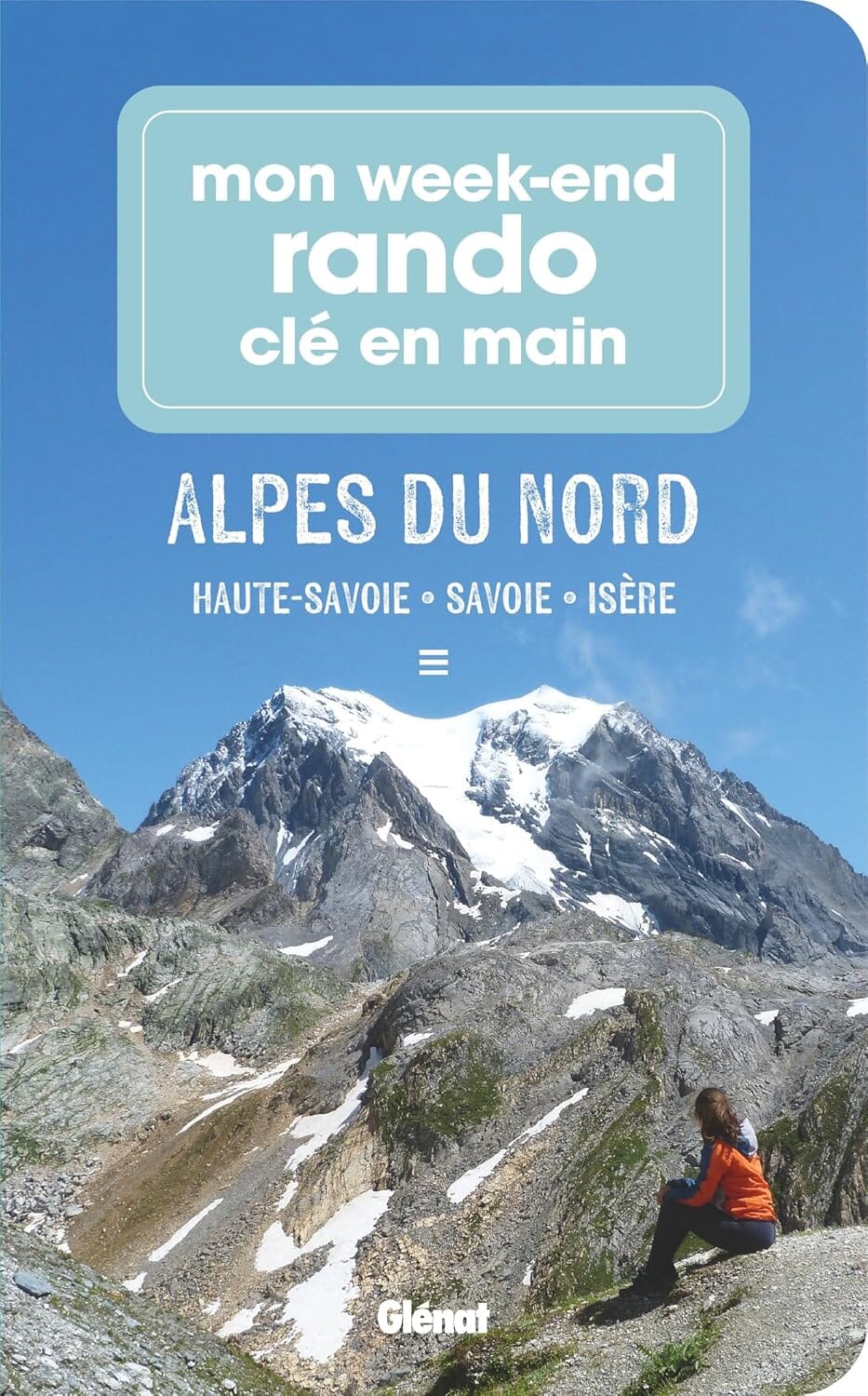 Mon week-end rando - Alpes du Nord : Haute-Savoie, Savoie, Isère | Glénat guide de randonnée Glénat 