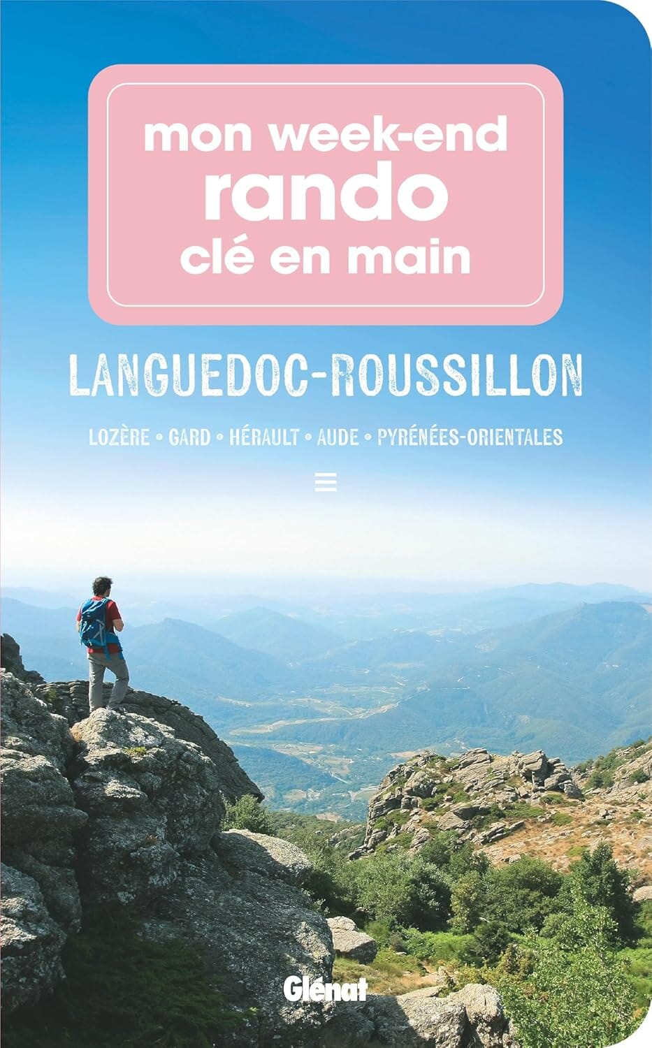 Mon week-end rando - Languedoc-Roussillon : Lozère, Gard, Hérault, Aude, Pyrénées-Orientales | Glénat guide de randonnée Glénat 