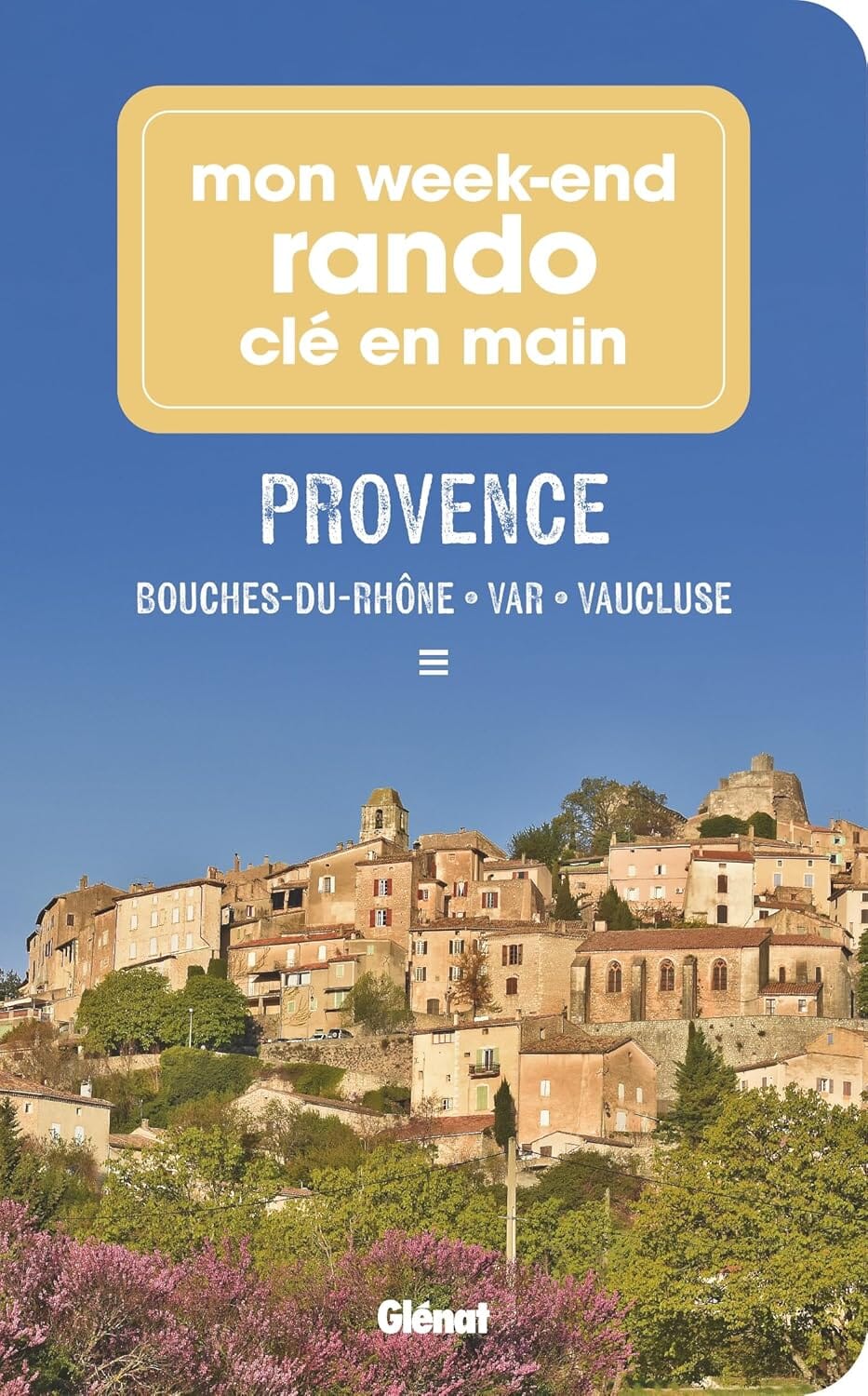 Mon week-end rando - Provence : Bouches-du-Rhône, Var, Vaucluse | Glénat guide de randonnée Glénat 