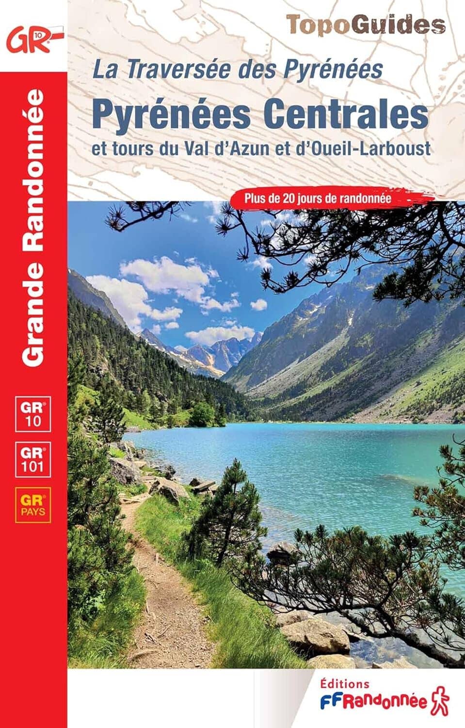Topoguide de randonnée - La traversée des Pyrénées : Pyrénées Centrales GR10 / GR101 | FFR guide de randonnée FFR - Fédération Française de Randonnée 