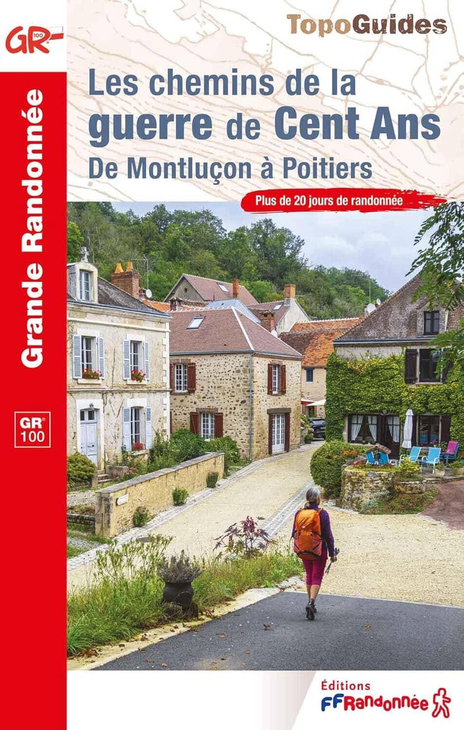 Topoguide de randonnée - Les chemins de la guerre de Cent Ans GR100 - De Montluçon à Poitiers | FFR guide de randonnée FFR - Fédération Française de Randonnée 