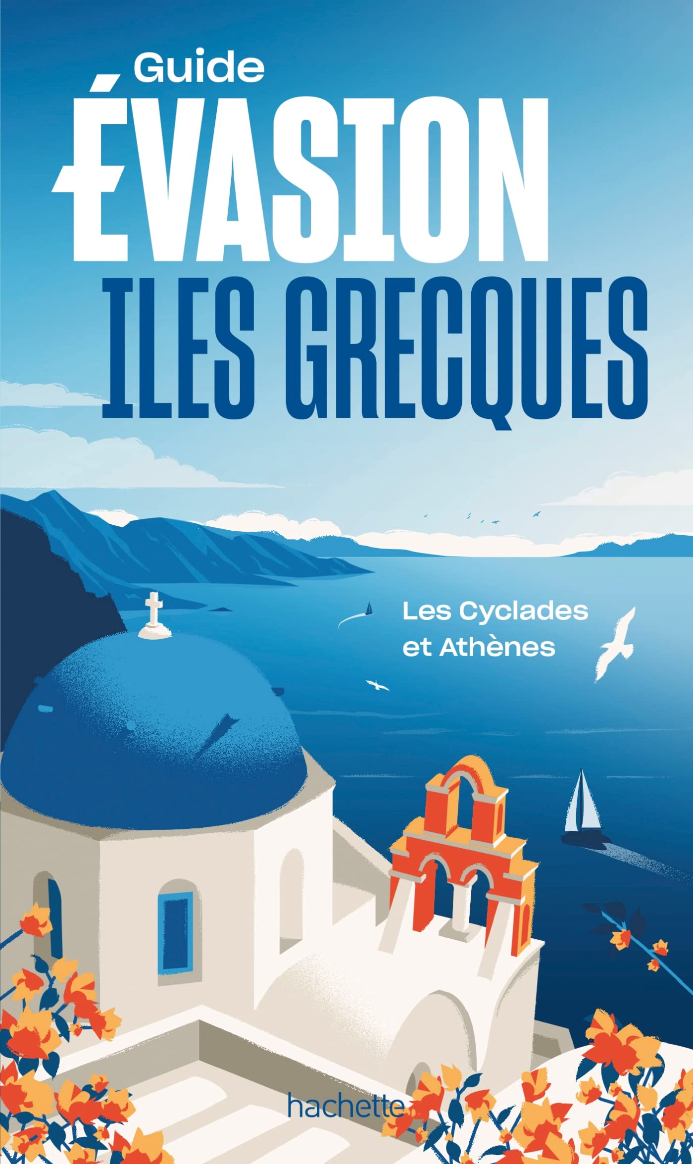 Guide Evasion - Iles Grecques, Cyclades et Athènes - Édition 2022 | Hachette guide de voyage Hachette 
