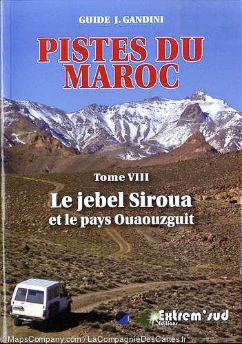 Guide Gandini - Pistes du Maroc : Le Jebel Siroua et le pays Ouaouzguit - Tome 8 guide de voyage Extrem'Sud - Guides Gandini