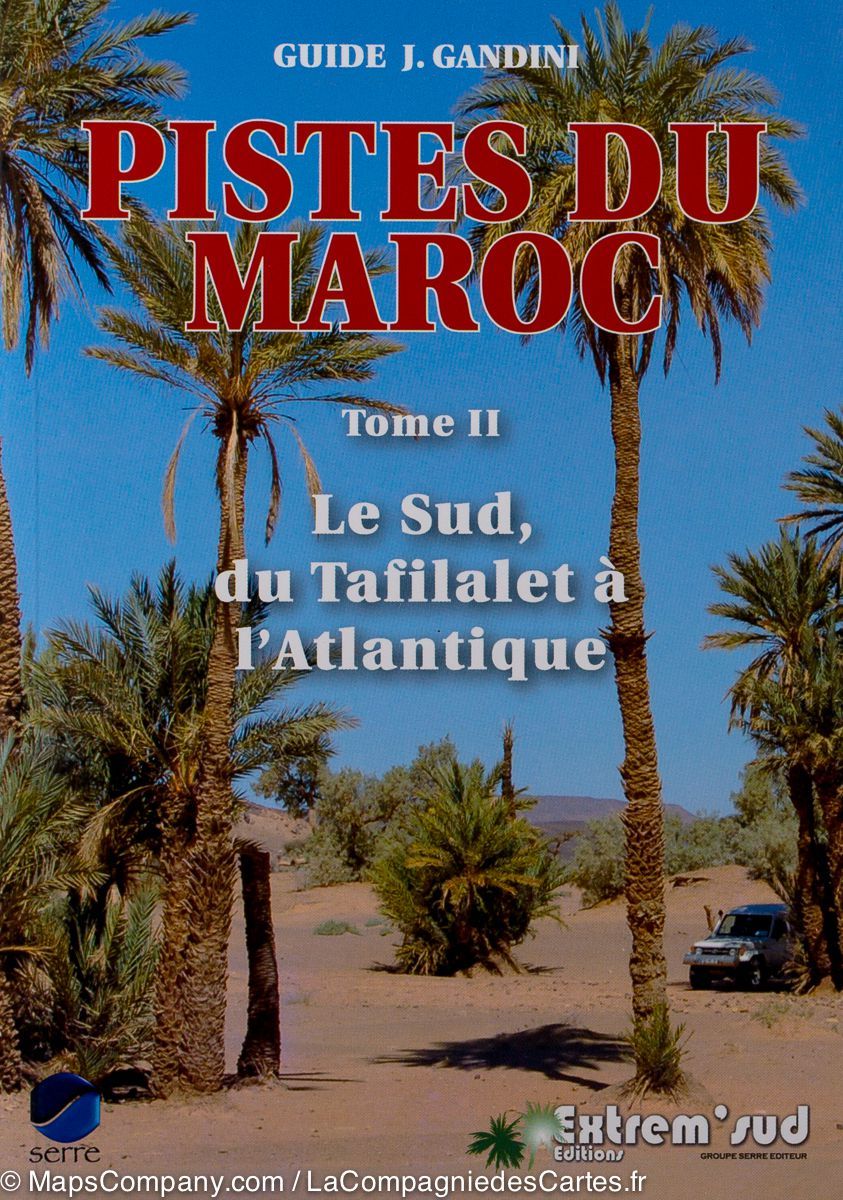 Guide Gandini - Pistes du sud du Maroc (du Tafilalet à l'Atlantique) - Tome 2 guide de voyage Extrem'Sud - Guides Gandini