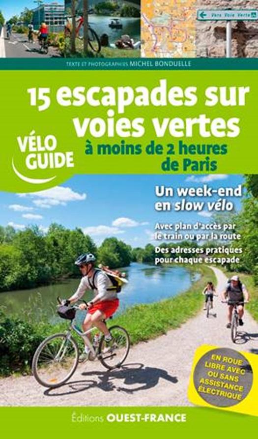 Guide vélo - 15 escapades sur voies vertes : S'évader à moins de 2 h de Paris | Ouest France guide cycliste Ouest France