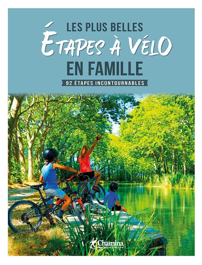 Guide vélo - France : Les plus belles étapes à vélo en famille - 92 étapes incontournables | Chamina beau livre Chamina