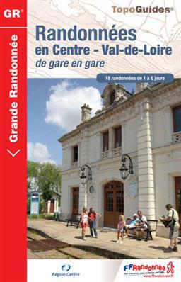 Topoguide de randonnée - Randonnées en Centre- Val de Loire de gare en gare | FFR guide de randonnée FFR - Fédération Française de Randonnée Default Title